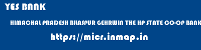 YES BANK  HIMACHAL PRADESH BILASPUR GEHRWIN THE HP STATE CO-OP BANK BO GEHRWIN  micr code